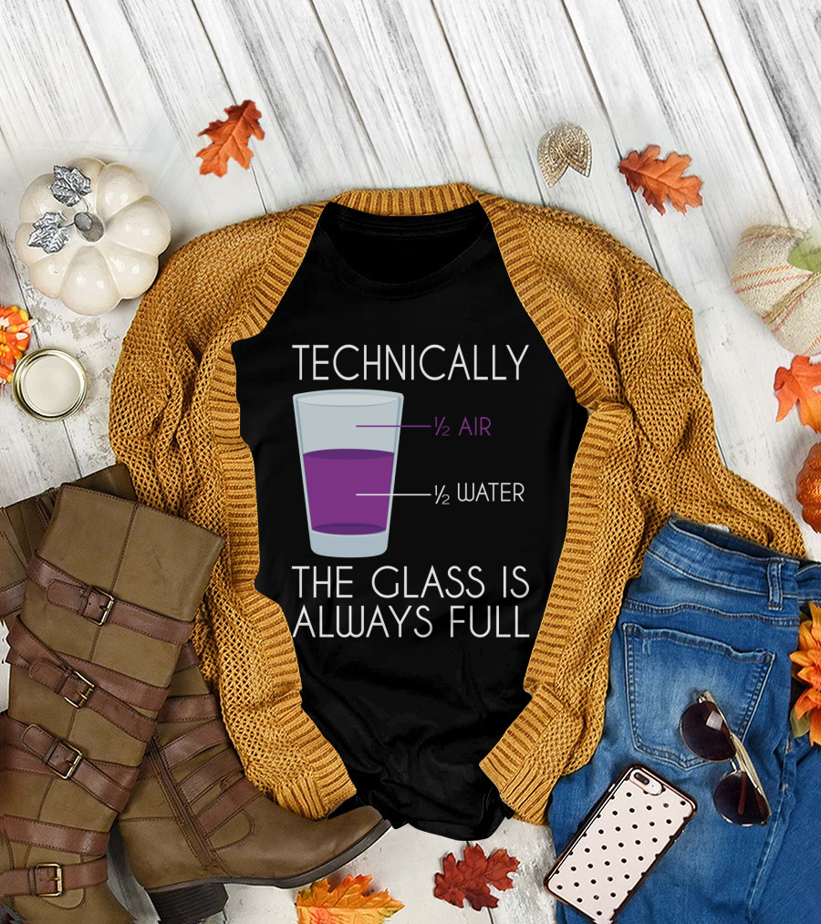 Technically the Glass is Always Full ½ Air ½ Water Funny Science T-Shirt