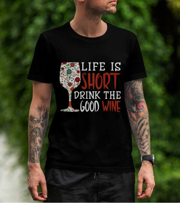Life Is Short Drink The Good Wine Floral Pattern Wine Glass T-Shirt