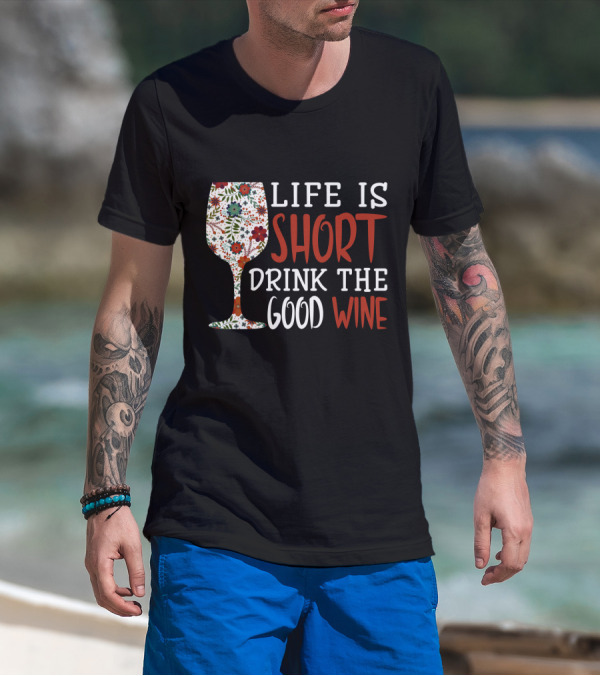 Life Is Short Drink The Good Wine Floral Pattern Wine Glass T-Shirt