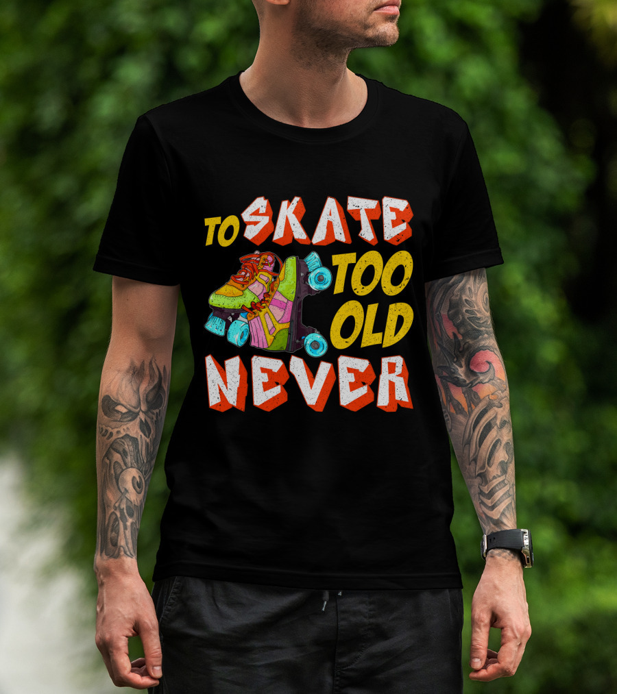 Never Too Old To Skate Retro Roller Skates T-Shirt