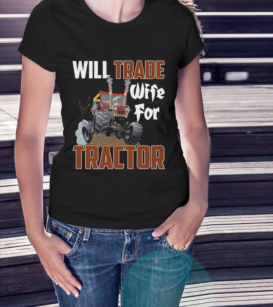 Will Trade Wife For Monster Tractor T-Shirt