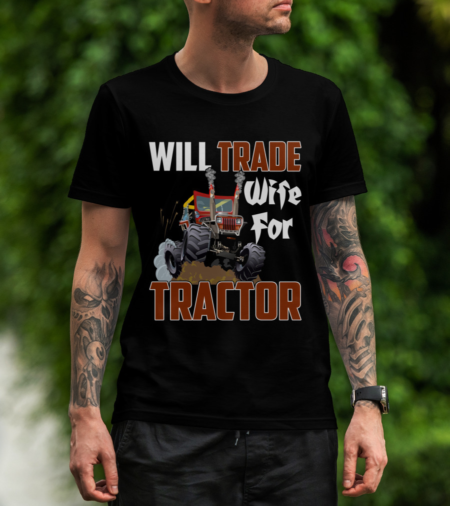 Will Trade Wife For Monster Tractor T-Shirt