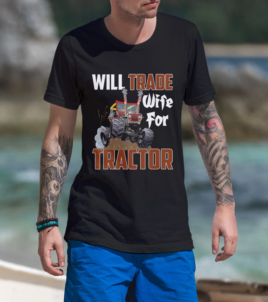 Will Trade Wife For Monster Tractor T-Shirt