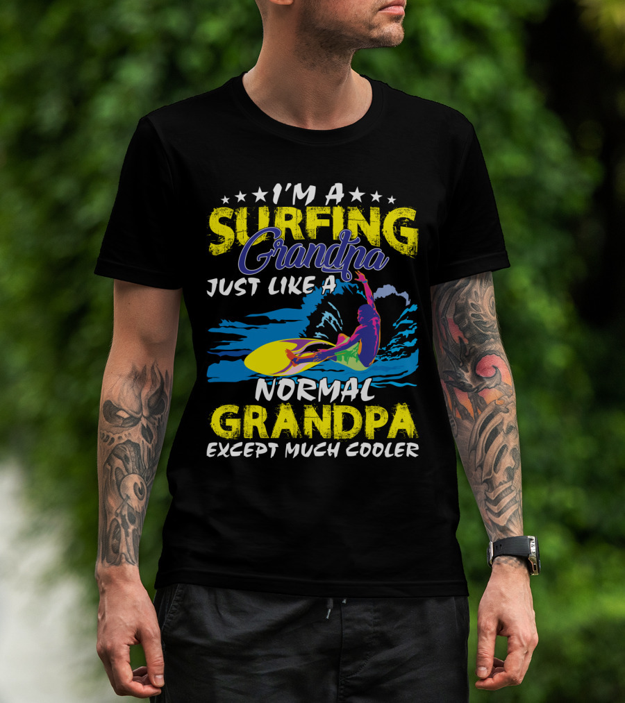 I'm A Surfing Grandpa Just Like A Normal Grandpa Except Much Cooler T-Shirt