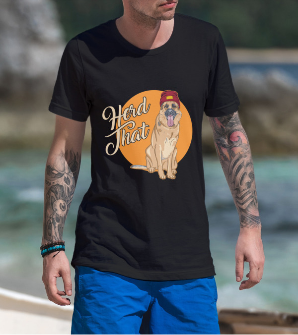 Herd That Funny German Shepherd Animal Lover Dog T-Shirt