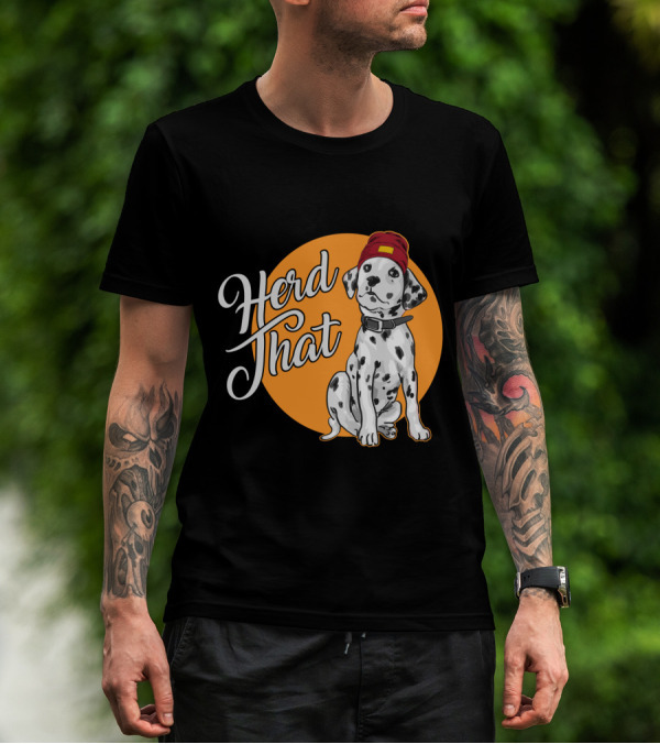 Herd That Dalmatian Dog Lover Funny Animal T-Shirt