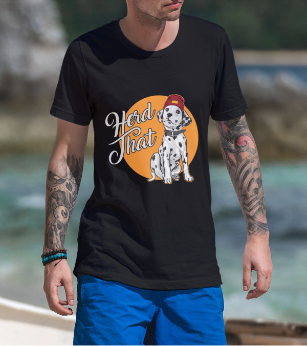 Herd That Dalmatian Dog Lover Funny Animal T-Shirt