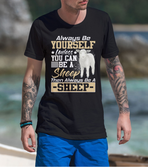 Always Be Yourself Unless You Can Be A Sheep Then Always Be A Sheep T-Shirt