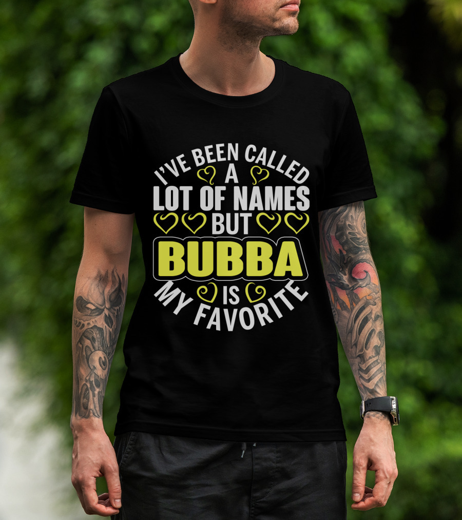 I've Been Called A Lot Of Names But Bubba Is My Favorite With Yellow Hearts T-Shirt