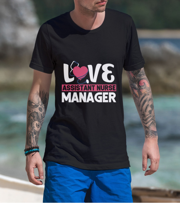 LOVE Assistant Nurse Manager T-Shirt