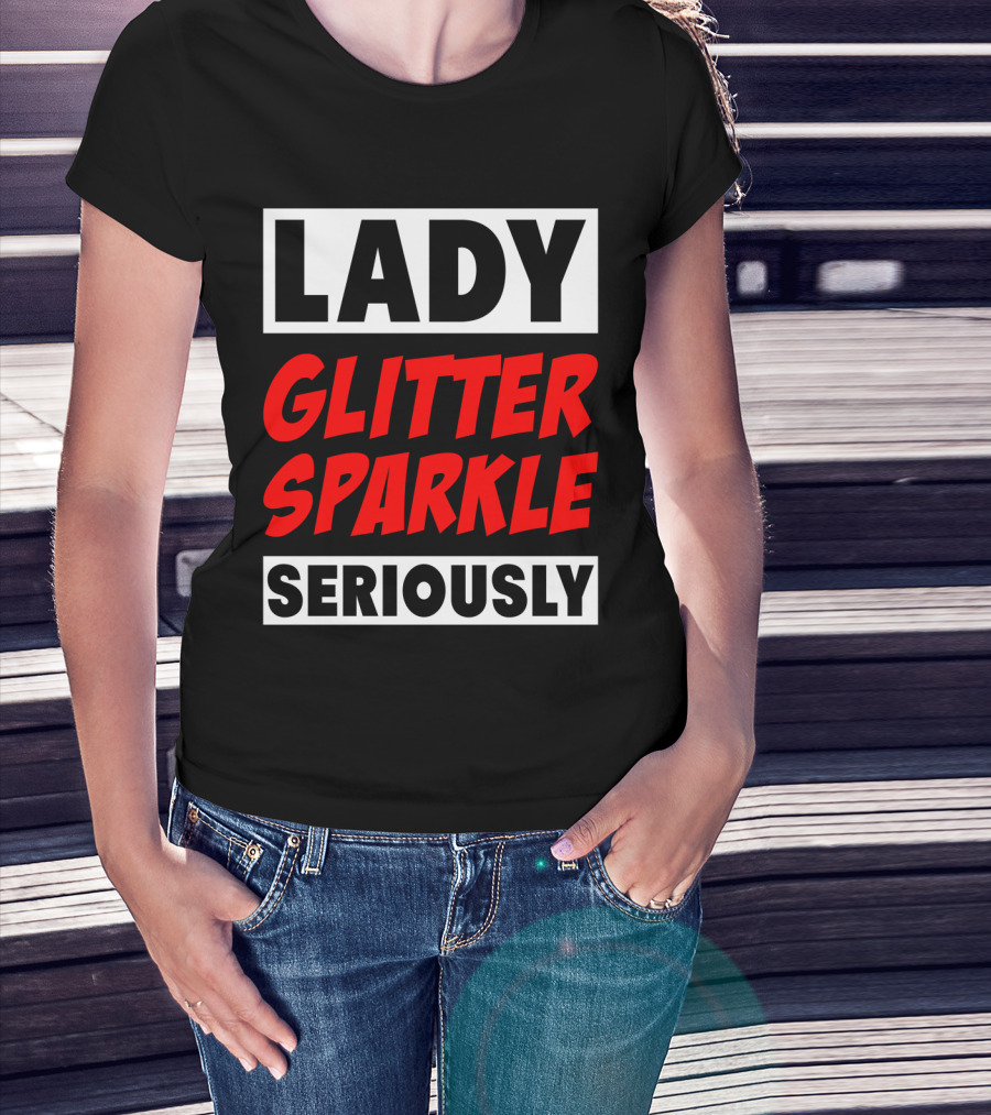 Lady Glitter Sparkle Seriously T-Shirt
