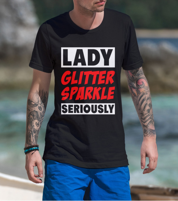 LADY GLITTER SPARKLE SERIOUSLY T-Shirt