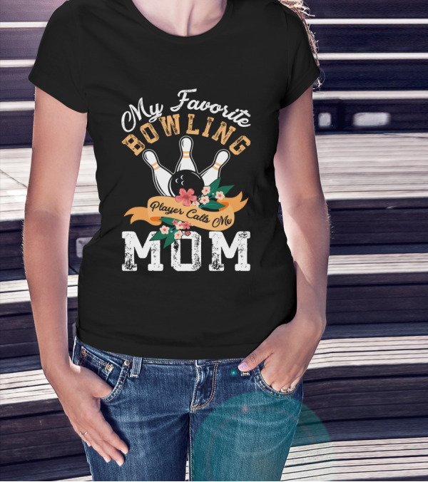 My Favorite Bowling Player Calls Me Mom T-Shirt
