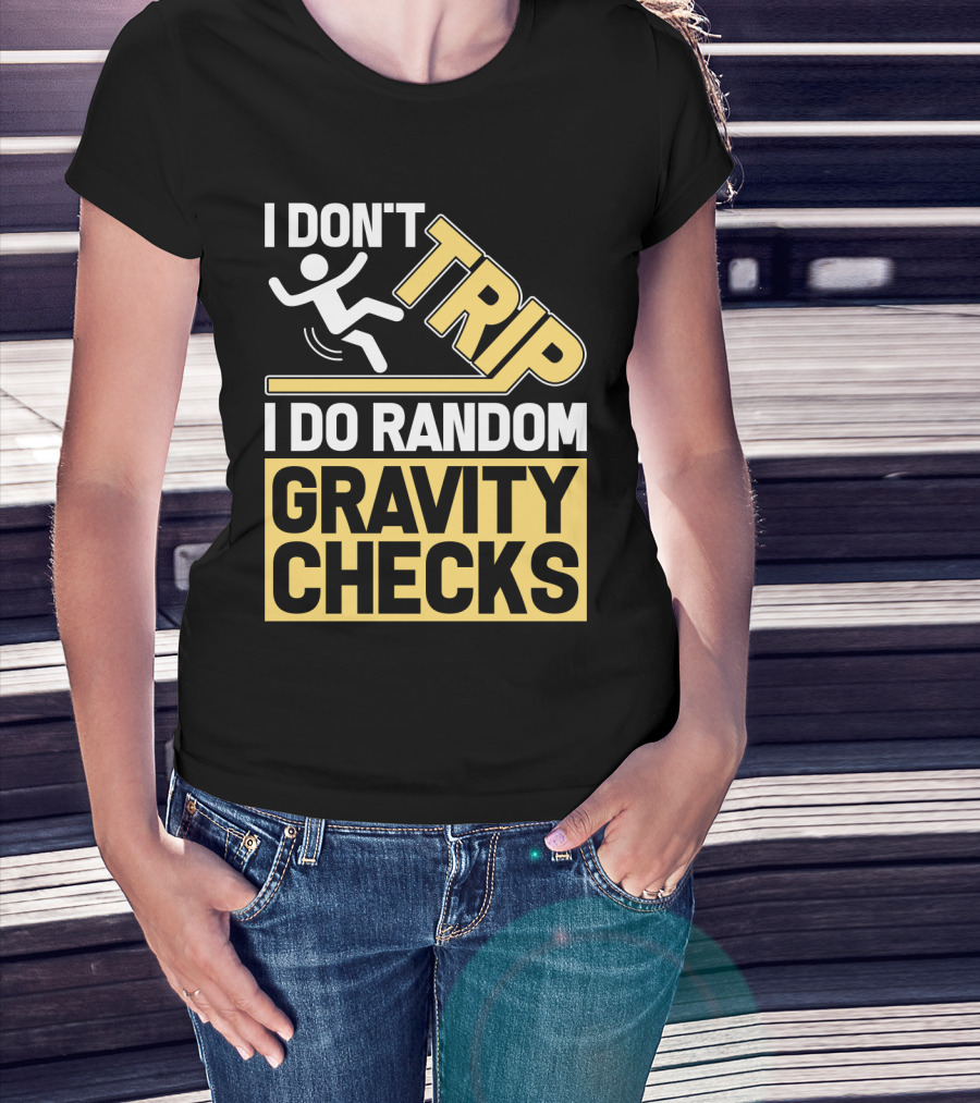 I Don't Trip I Do Random Gravity Checks Sign Bold Typography T-Shirt