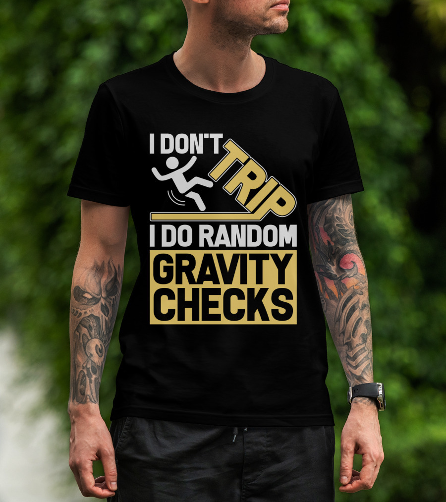 I Don't Trip I Do Random Gravity Checks Sign Bold Typography T-Shirt