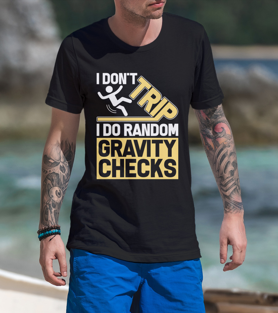 I Don't Trip I Do Random Gravity Checks Sign Bold Typography T-Shirt