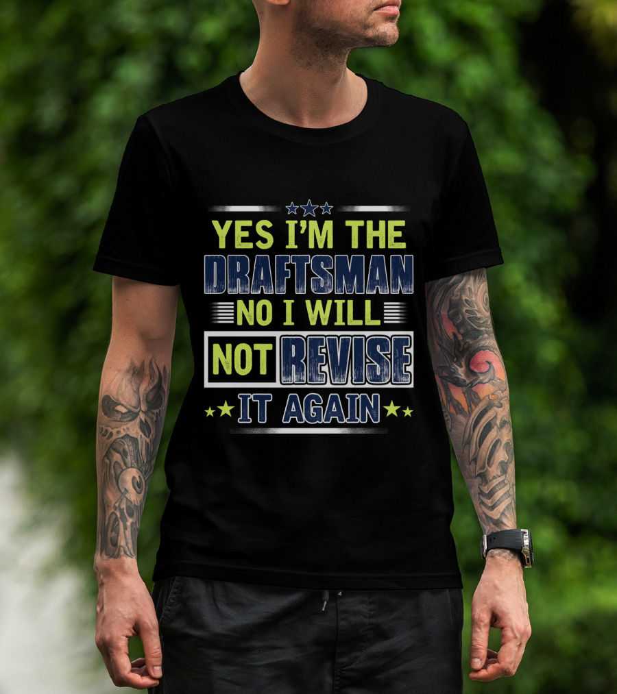 Yes I'm The Draftsman No I Will Not Revise It Again T-Shirt