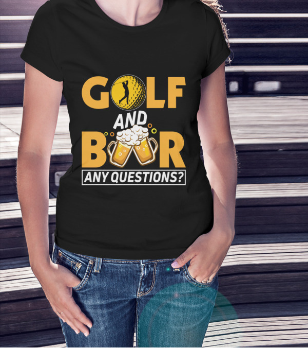 Golf And Beer Any Questions? T-Shirt