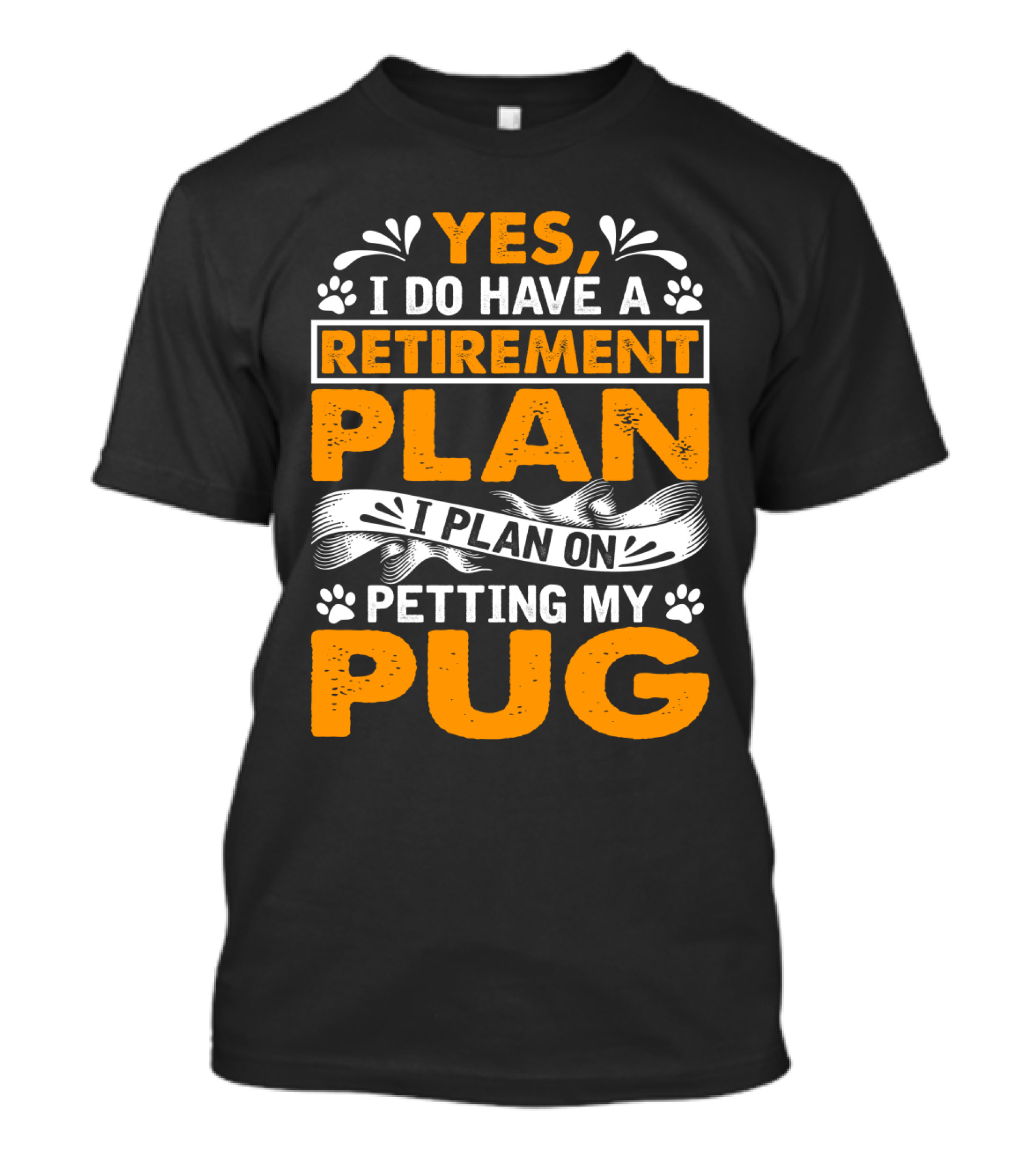 Yes I Do Have A Retirement Plan I Plan On Petting My Pug T-Shirt