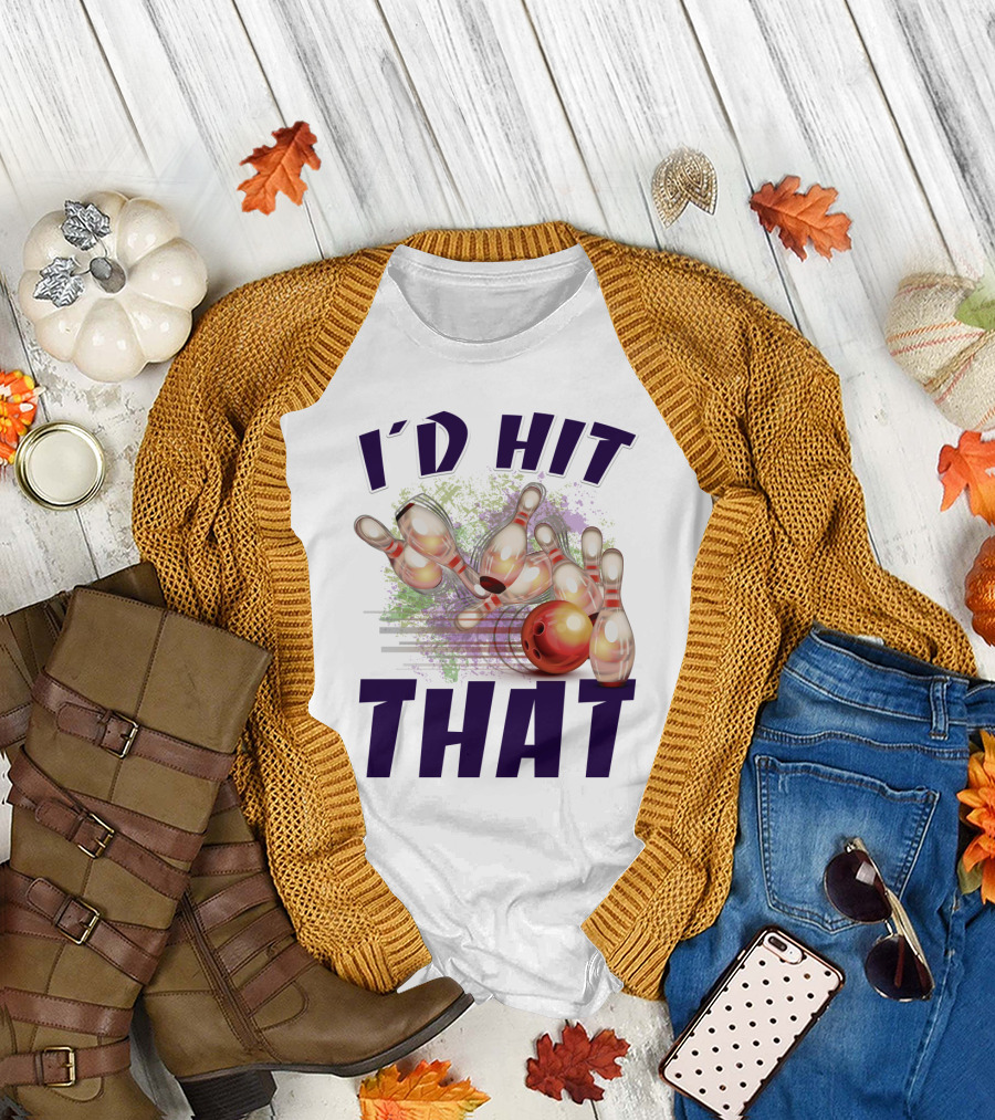 I'D HIT THAT Bowling Pins Strike Bowling Ball T-Shirt