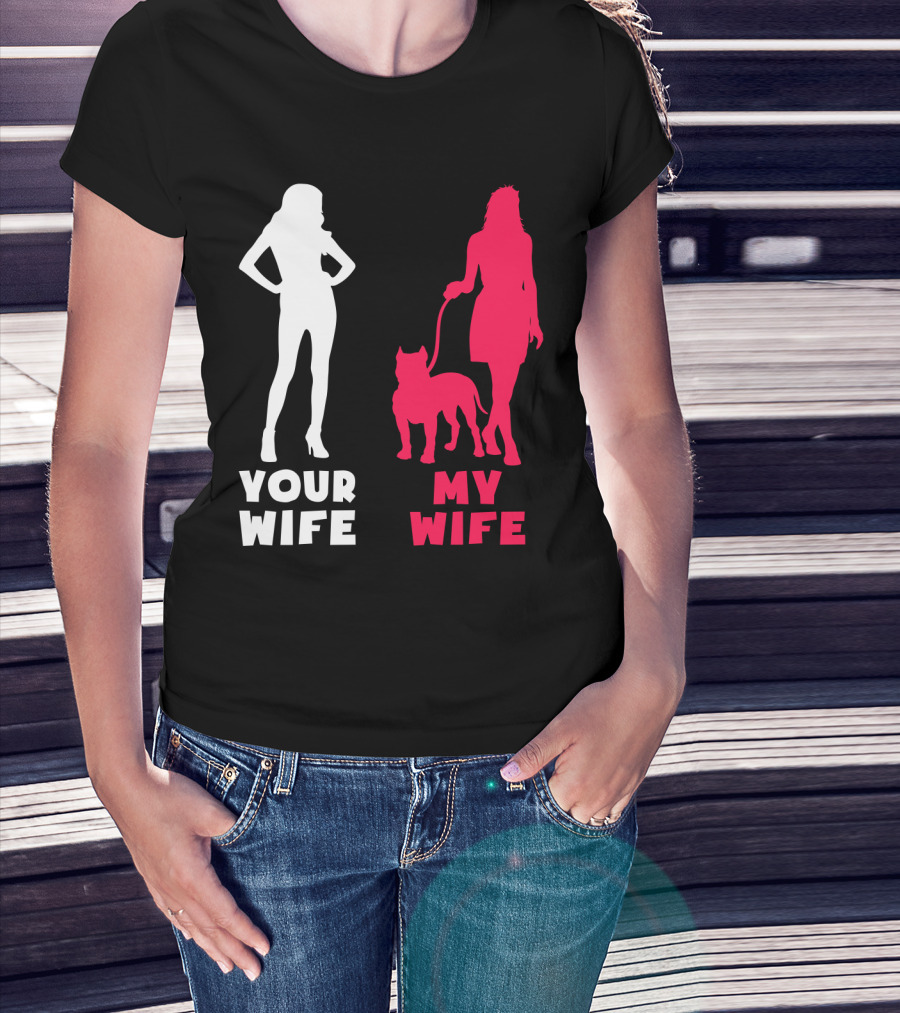 Your Wife My Wife Pit Bull T-Shirt