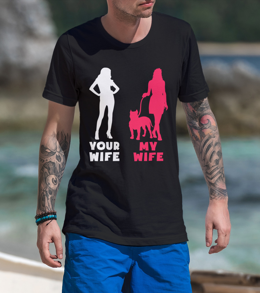 Your Wife My Wife Pit Bull T-Shirt