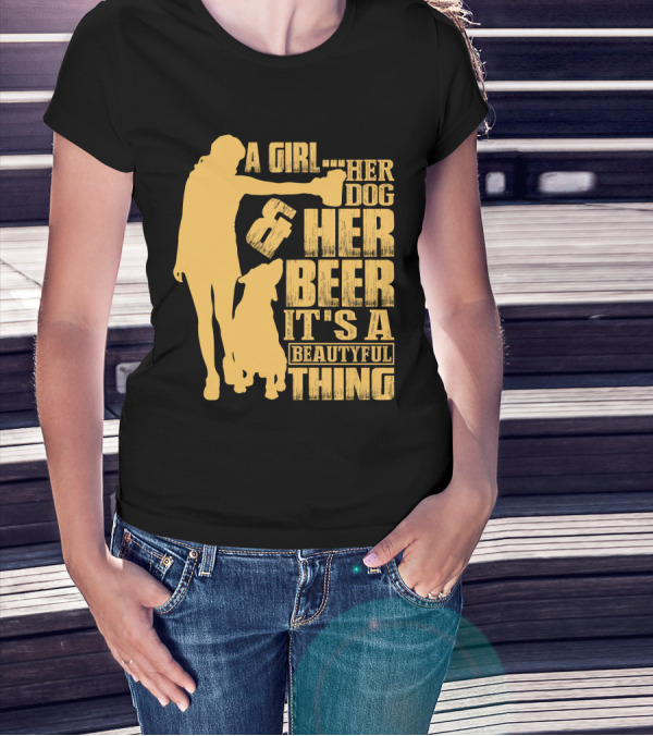 A Girl Her Dog Her Beer It's A Beautyful Thing T-Shirt