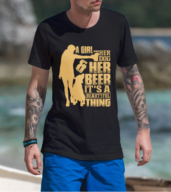 A Girl Her Dog Her Beer It's A Beautyful Thing T-Shirt