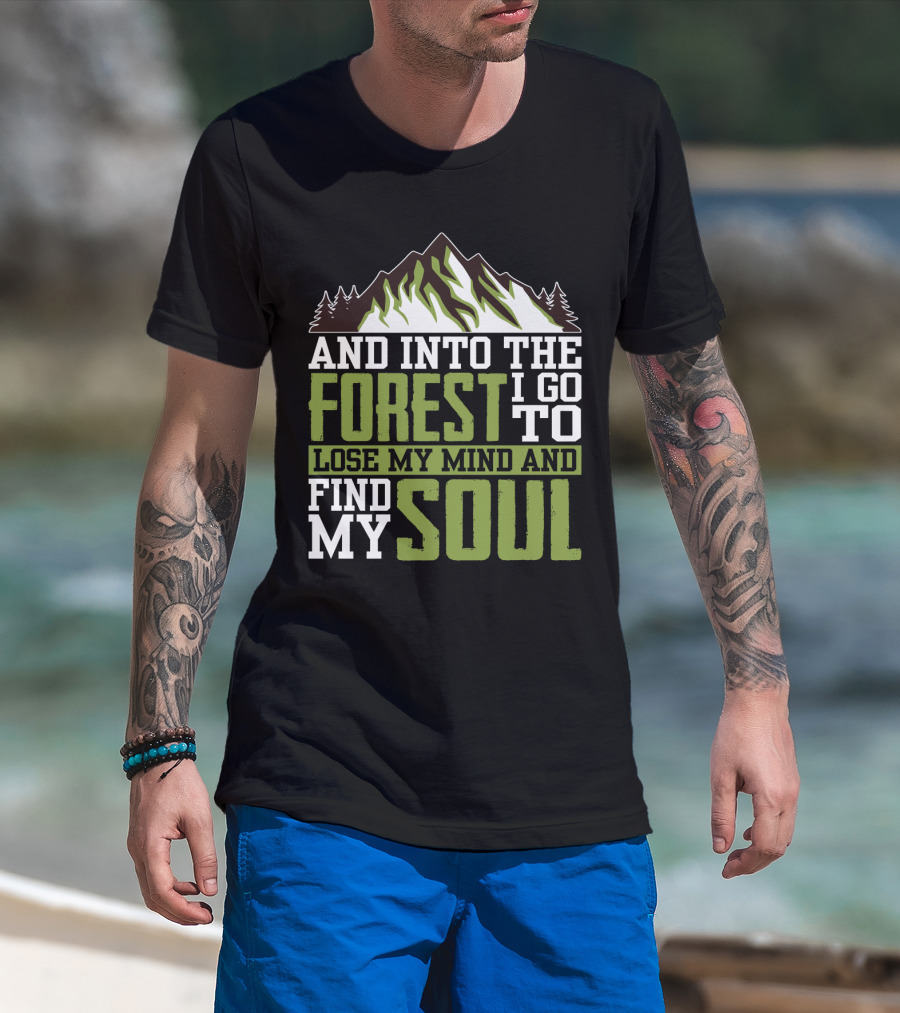 And Into The Forest I Go To Lose My Mind And Find My Soul T-Shirt