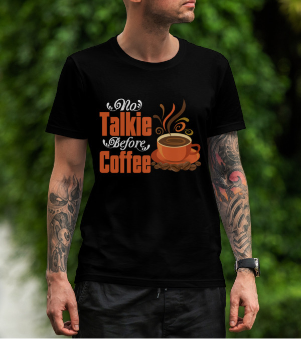 No Talkie Before Coffee Cup With Steam And Beans T-Shirt