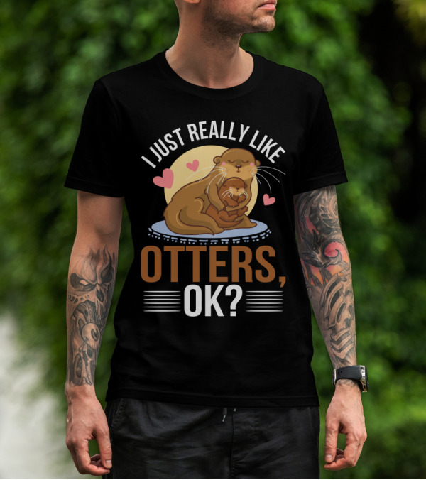 I Just Really Like Otters OK? T-Shirt