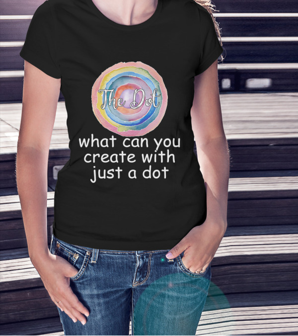 The Dot Day What Can You Create With Just A Dot T-Shirt