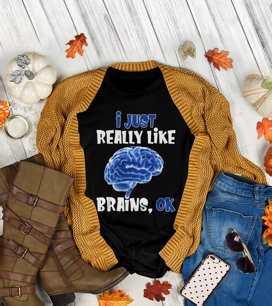 I Just Really Like Brains Ok T-Shirt