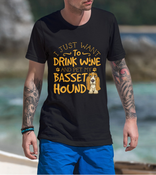 I Just Want To Drink Wine And Pet My Basset Hound T-Shirt