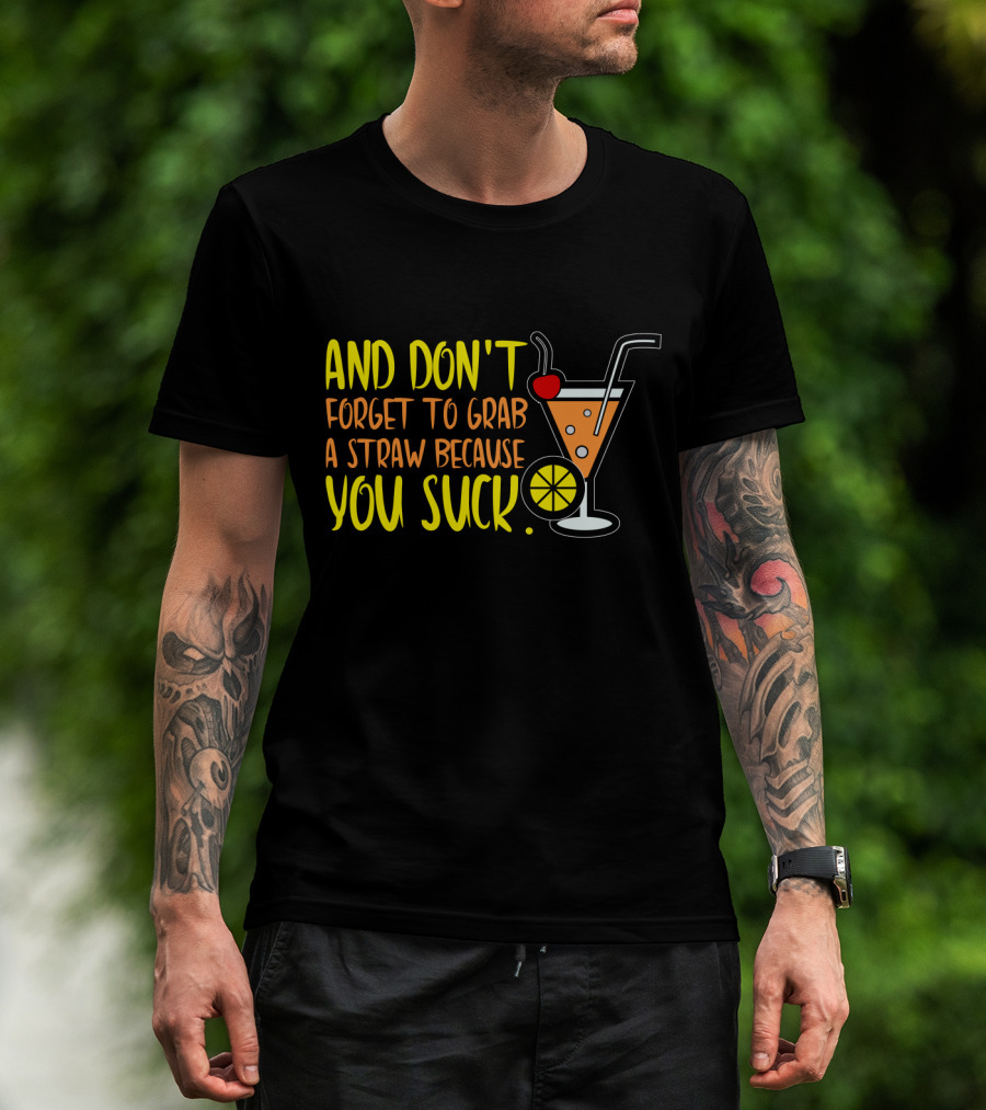 Sarcastic Humor And Don't Forget To Grab A Straw Because You Suck Bartender Waiter Waitress T-Shirt