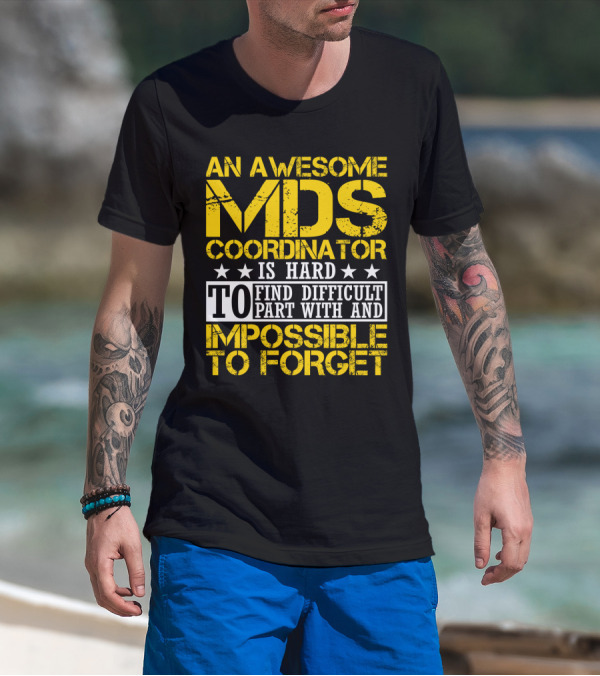 An Awesome MDS Coordinator Is Hard To Find Difficult To Part With And Impossible To Forget T-Shirt