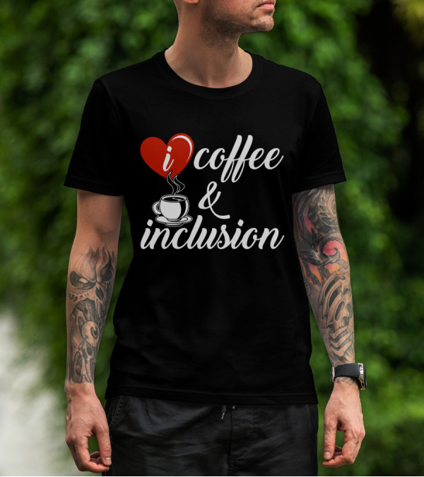 I Heart Coffee And Inclusion Cup T-Shirt