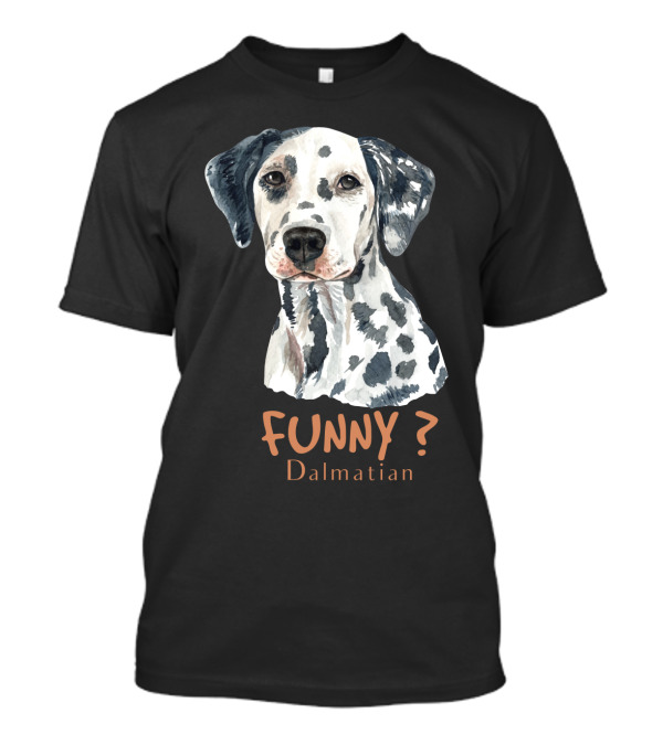 FUNNY? Dalmatian T-Shirt