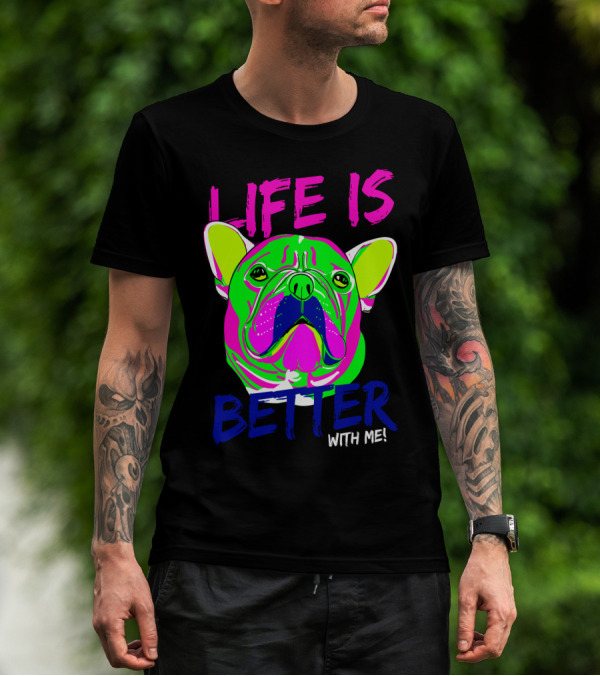 LIFE IS BETTER WITH ME Neon Bulldog T-Shirt