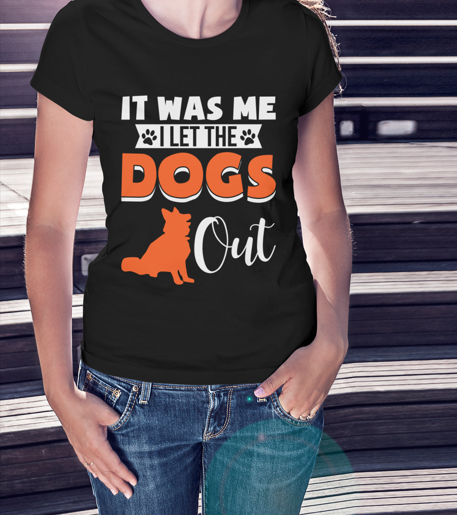 It Was Me I Let The Dogs Out Funny Dog T-Shirt