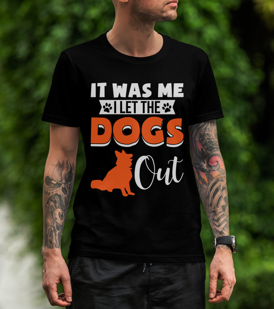 It Was Me I Let The Dogs Out Funny Dog T-Shirt