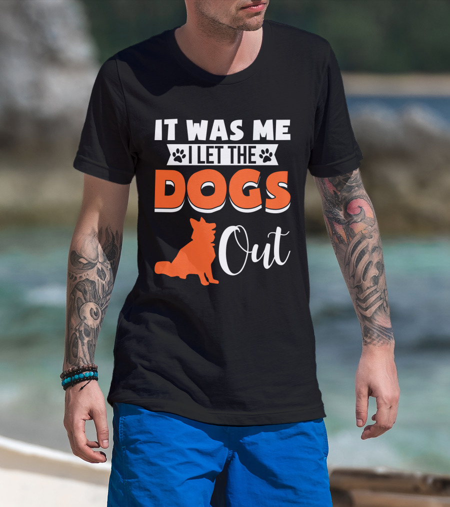 It Was Me I Let The Dogs Out Funny Dog T-Shirt