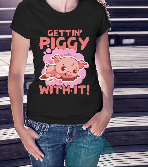 Gettin' Piggy With It Cute Pig In Muddy Puddle T-Shirt