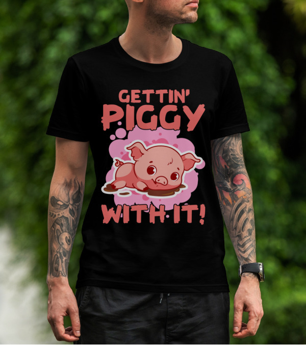 Gettin' Piggy With It Cute Pig In Muddy Puddle T-Shirt