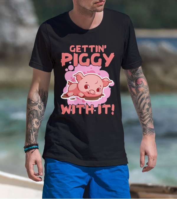 Gettin' Piggy With It Cute Pig In Muddy Puddle T-Shirt