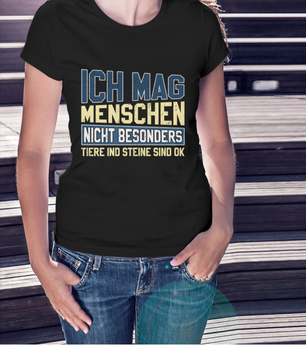 Ich Mag Menschen Nicht Besonders Tiere Und Steine Sind Ok T-Shirt