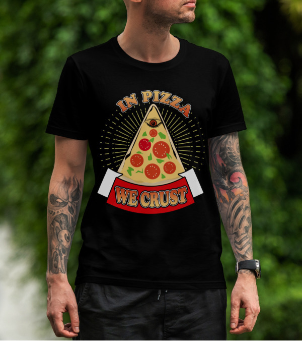 In Pizza We Crust All Seeing Slice With Pepperoni And Cheese T-Shirt