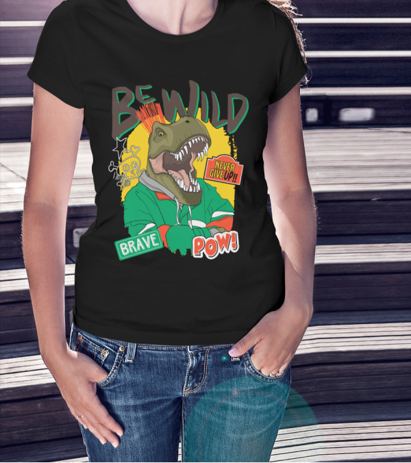 Be Wild Brave Dinosaur Never Give Up Pow T-Shirt