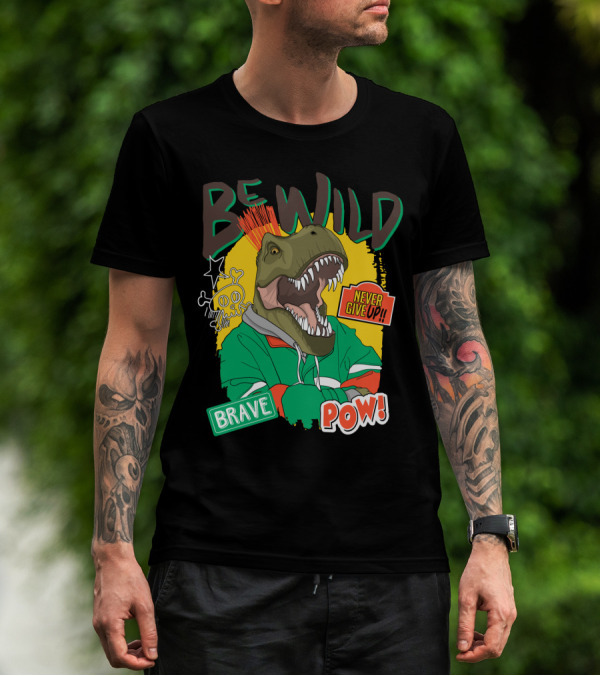 Be Wild Brave Dinosaur Never Give Up Pow T-Shirt