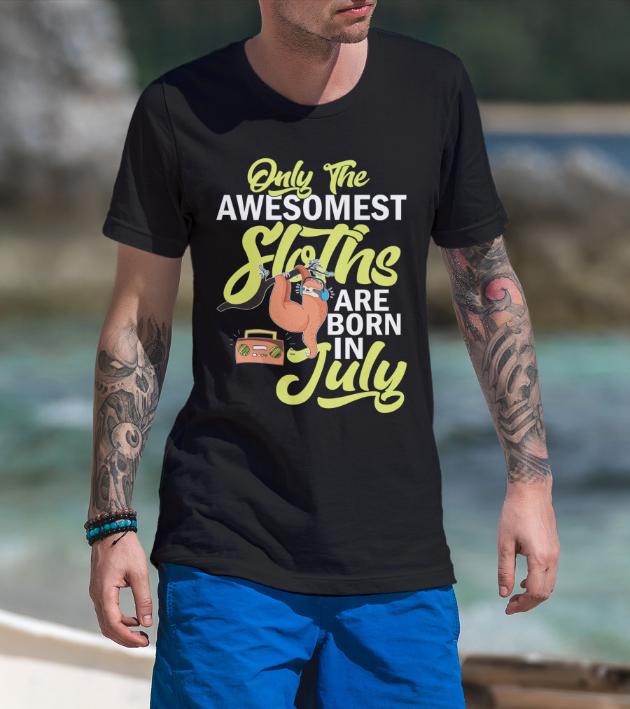 Only The Awesomest Sloths Are Born In July T-Shirt
